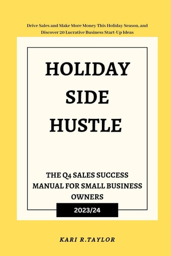 Holiday Side Hustle The Q4 Sales Success Manual for Small Business Owners