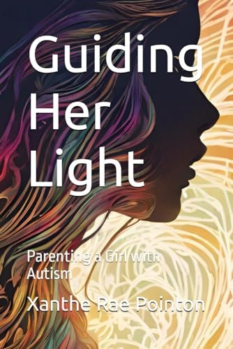 Guiding Her Light Parenting a Girl with Autism