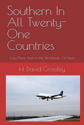 Southern In All Twenty-One Countries Forty-Three Years in the Worldwide Oil Patch