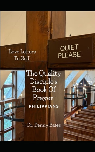The Book of Philippians "Love Letters To God" The Quality Disciple's Book of Prayer