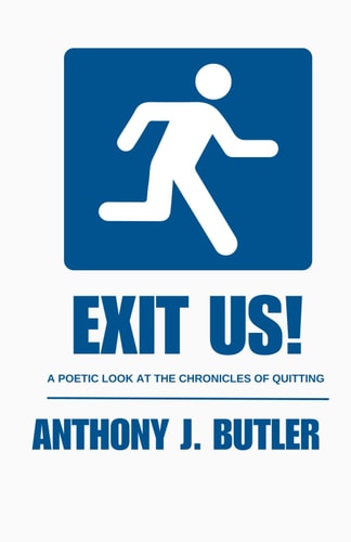 Exit Us! A Poetic Look at the Chronicles of Quitting