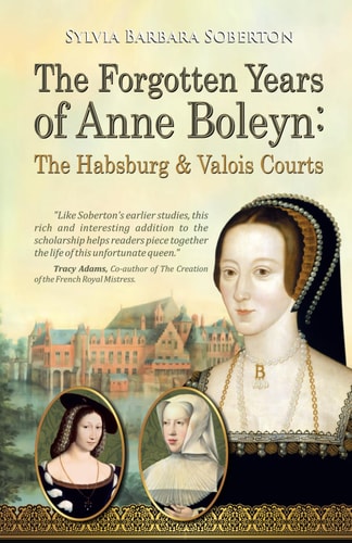 The Forgotten Years of Anne Boleyn The Habsburg & Valois Courts