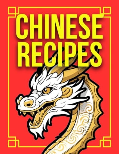 Chinese Recipes By Julia Harvey 50 Chinese Recipes, All Colour Pictures, Easy Recipes For Beginners