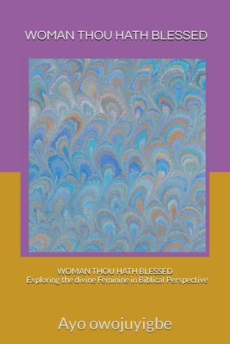 Woman Thou Hath Blessed Exploring the Divine Feminine in Biblical Perspective