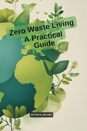 Zero Waste Living A Practical Guide