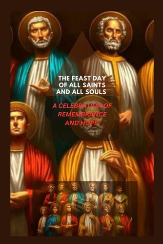 The Feast of All Saints and All Souls. Celebration of Rememberance and Home.
