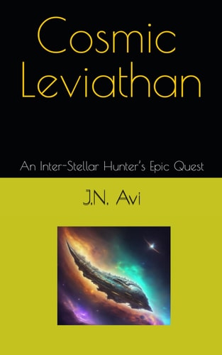 Cosmic Leviathan An Inter-Stellar Hunter's Epic Quest (A Space-Exploration Short Story)
