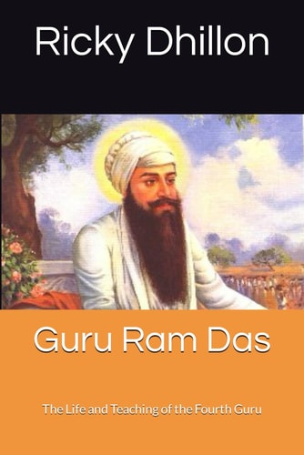 Guru Ram Das The Life and Teaching of the Fourth Guru