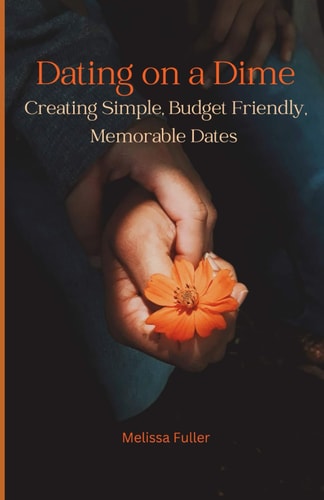 Dating on a Dime Creating Simple, Budget Friendly, Memorable Dates