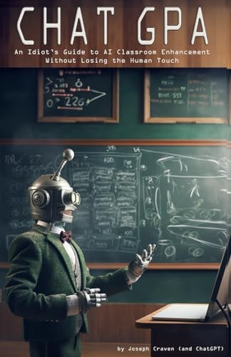 Chat GPA An Idiot's Guide to AI Classroom Enhancement Without Losing the Human Touch