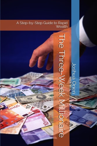 The Three-Week Millionaire A Step-by-Step Guide to Rapid Wealth