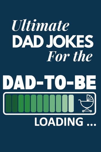 Ultimate Dad Jokes For The Dad To Be Great Gift For New Dads With 500 Personally Curated Dad Jokes