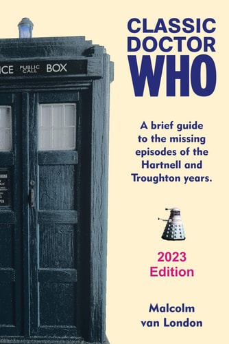 Classic Doctor Who A Brief Guide to the Missing Episodes of the Hartnell and Troughton Years: 2023 Edition