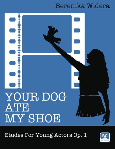 Your Dog Ate My Shoe Etudes For Young Actors Op. 1