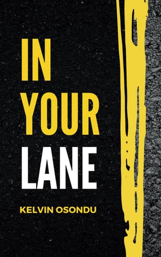 In Your Lane Harness Your Inner Talents, Ignite Your Passion, and Craft a Purpose-Driven Life