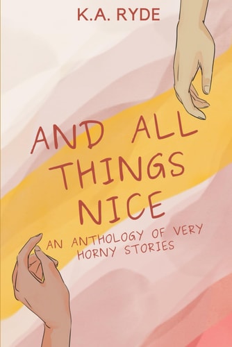 And All Things Nice An Anthology of Very Horny Stories