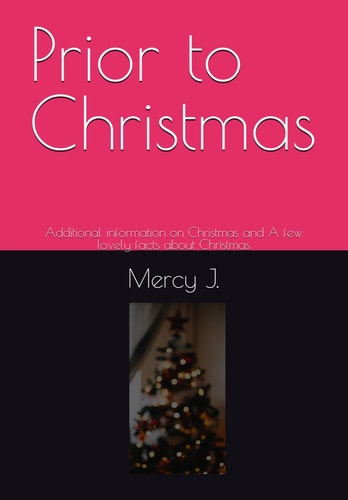 Prior to Christmas Additional Information on Christmas and A Few Lovely Facts about Christmas