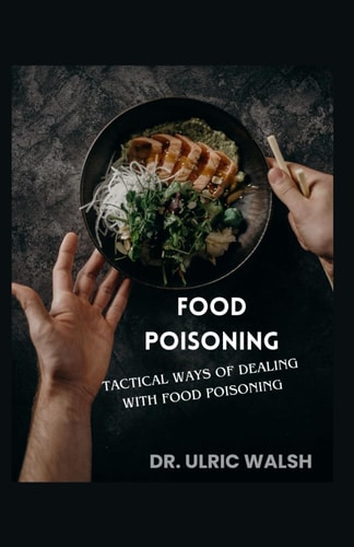 Food Poisoning Tactical Ways of Dealing with Food Poisoning