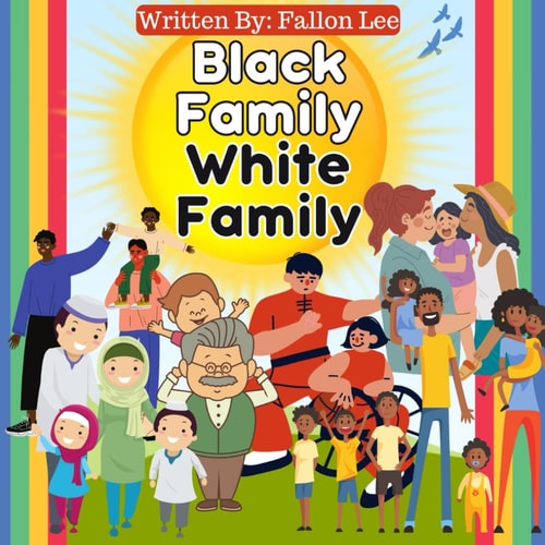 Black Family White Family Our Rainbow of Families - Exploring Diversity in Black and White