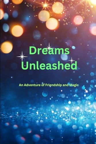 Dreams Unleashed An Adventure of Friendship and Magic