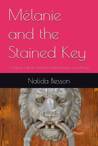 Mélanie and the Stained Key A Haitian Folktale Retold by Nalida Elméus Lacet Besson