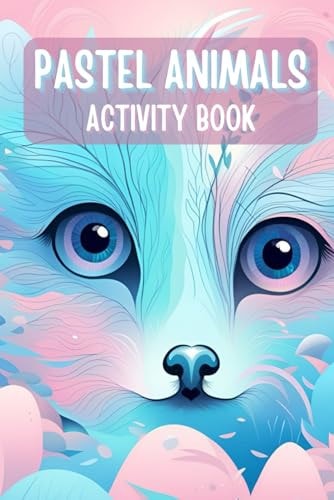 Pastel Animals Activity Book Fun and Educational Challenges: Activities for Kids Mazes Dot to Dot Counting