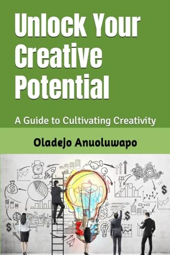 Unlock Your Creative Potential A Guide to Cultivating Creativity