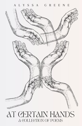 At Certain Hands A Collection of Poems
