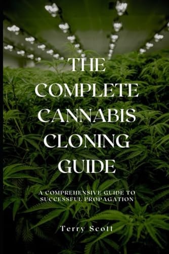 The Complete Cannabis Cloning Guide A Comprehensive Guide to Successful Propagation