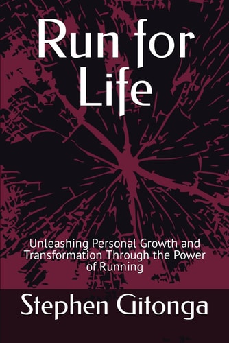 Run for Life Unleashing Personal Growth and Transformation Through the Power of Running