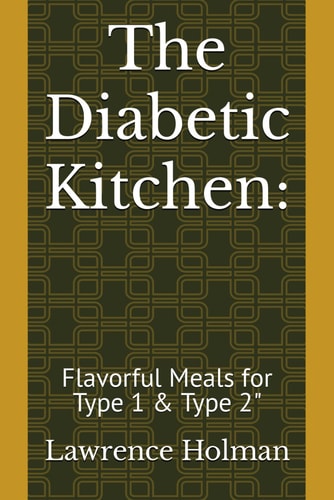 The Diabetic Kitchen : Flavorful Meals for Type 1 & Type 2"