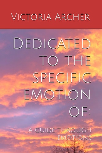 Dedicated to the Specific Emotion of A Guide Through Emotions