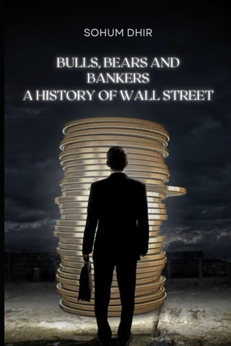 Bulls, Bears and Bankers A History of Wall Street