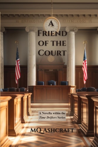 A Friend of the Court A Novella Within the Time Drifters Universe.