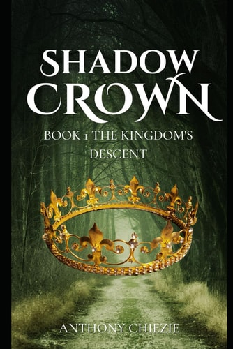 Shadowed Crown Book One: Book 1 The Kingdom's Descent