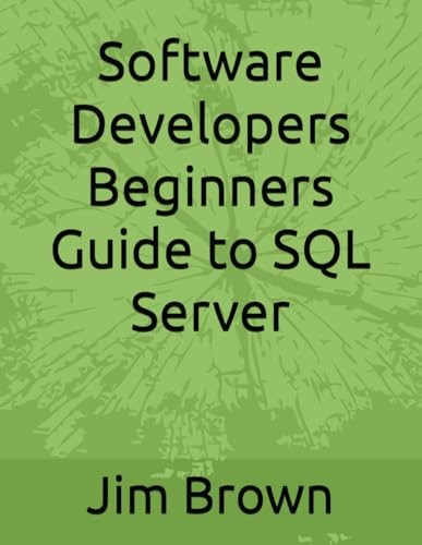 Software Developers Beginners Guide to SQL Server