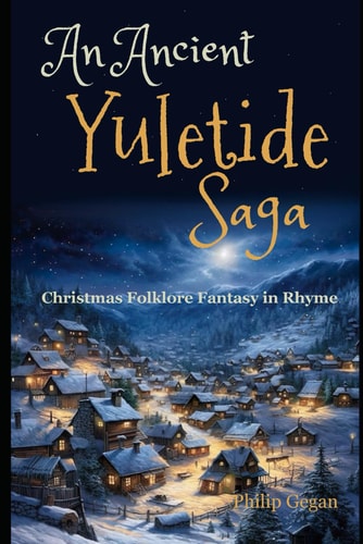 An Ancient Yuletide Saga Christmas Folklore Fantasy in Rhyme