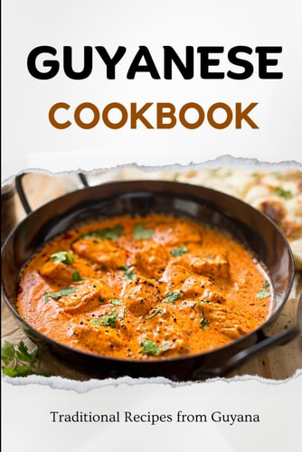 Guyanese Cookbook Traditional Recipes from Guyana