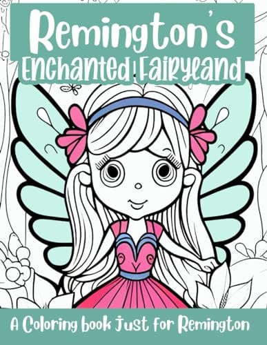 Remington's Enchanted Fairyland Personalized Coloring Book A Coloring Book Just for Remington