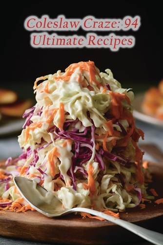 Coleslaw Craze 94 Ultimate Recipes