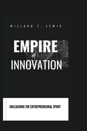 Empire of Innovation Unleashing the Entrepreneurial Spirit