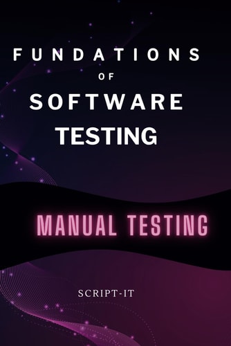 Foundations of Software Testing Explained Manual Software Testing Book for an Agile Tester