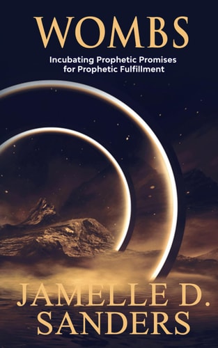 Wombs Incubating Prophetic Promises for Prophetic Fulfillment