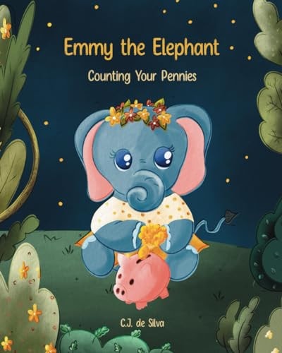 Emmy the Elephant Counting Your Pennies: Emmy and Her Friends Learn about Saving!