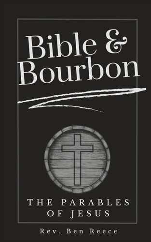 Bible & Bourbon The Parables of Jesus