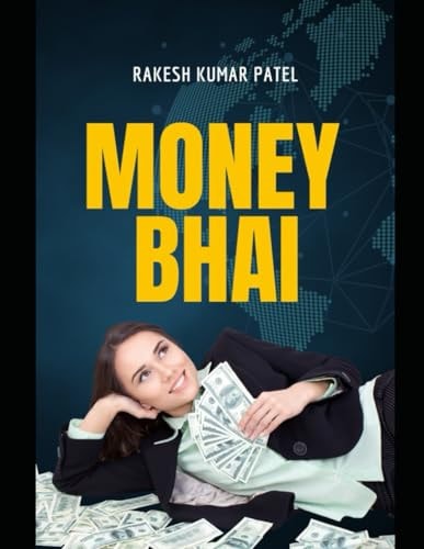 Money Bhai Unlocking Prosperity: How Money Shapes Our World and Lives
