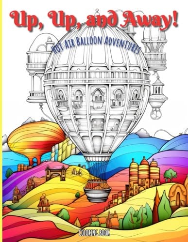 Coloring Book Up, Up, and Away: Hot Air Balloon Adventures: 100 Images of Fun