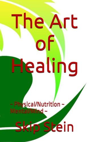 The Art of Healing Physical/Nutrition Mental/Mind