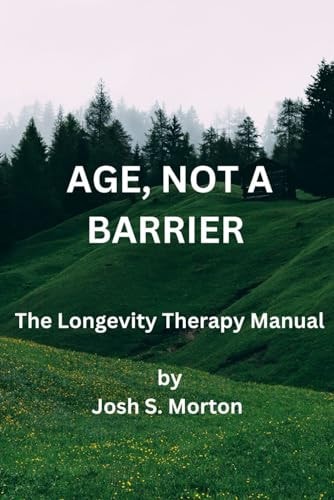 Age, Not a Barrier The Longevity Therapy Manual
