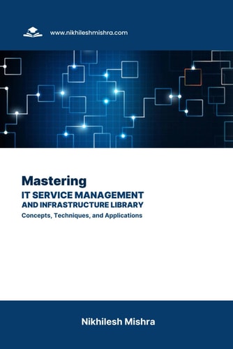 Mastering IT Service Management and Infrastructure Library Concepts, Techniques, and Applications